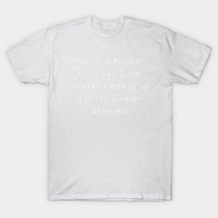 Having a toddler feels like I am forever T-Shirt